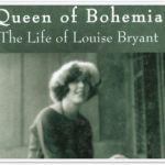 Queen of Bohemia The Life of Louise Bryant by Mary V. Dearborn