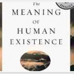 The Meaning of Human Existence by Edw. O. Wilson