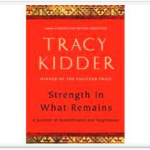 Strength in What Remains by Tracy Kidder