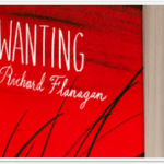 WANTING by Richard Flanagan