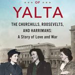 The Daughters of Yalta: The Churchills, Roosevelts, and Harrimans: A Story of Love and War by Catherine Grace Katz